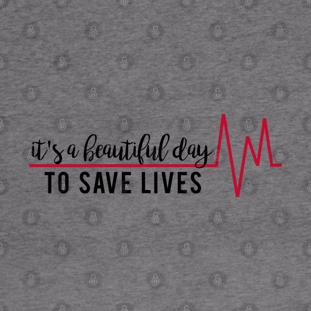 It's a Beautiful Day to Save Lives by mynameisliana